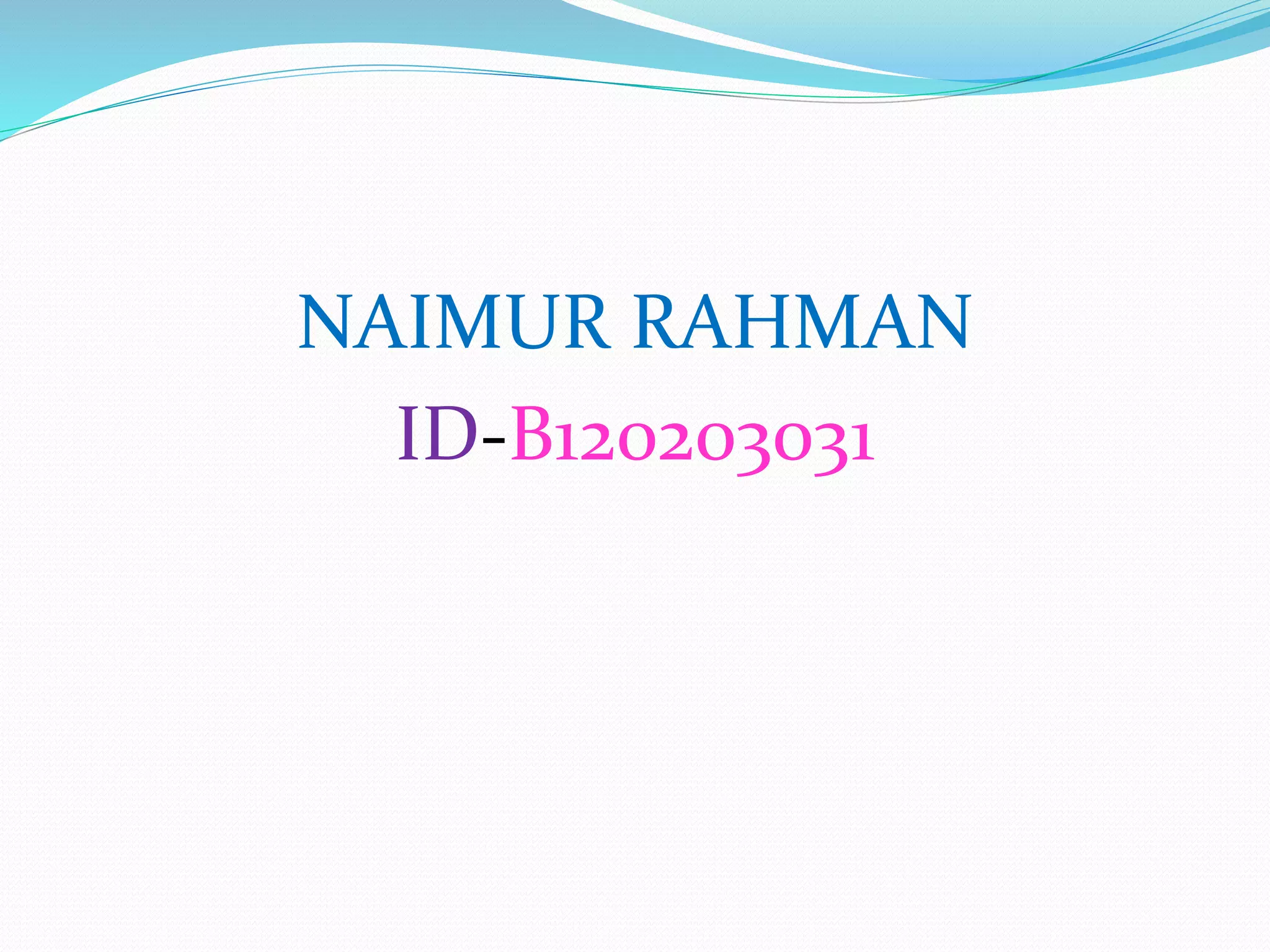 NAIMUR RAHMAN
ID-B120203031
 