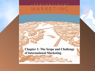 1
Chapter 1: The Scope and Challenge
of International Marketing
 