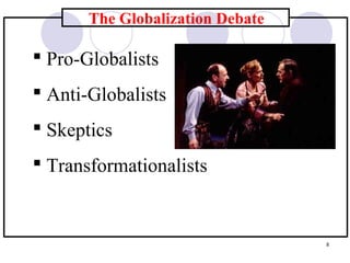 8
The Globalization Debate
 Pro-Globalists
 Anti-Globalists
 Skeptics
 Transformationalists
 