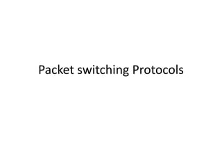 Packet switching Protocols
 
