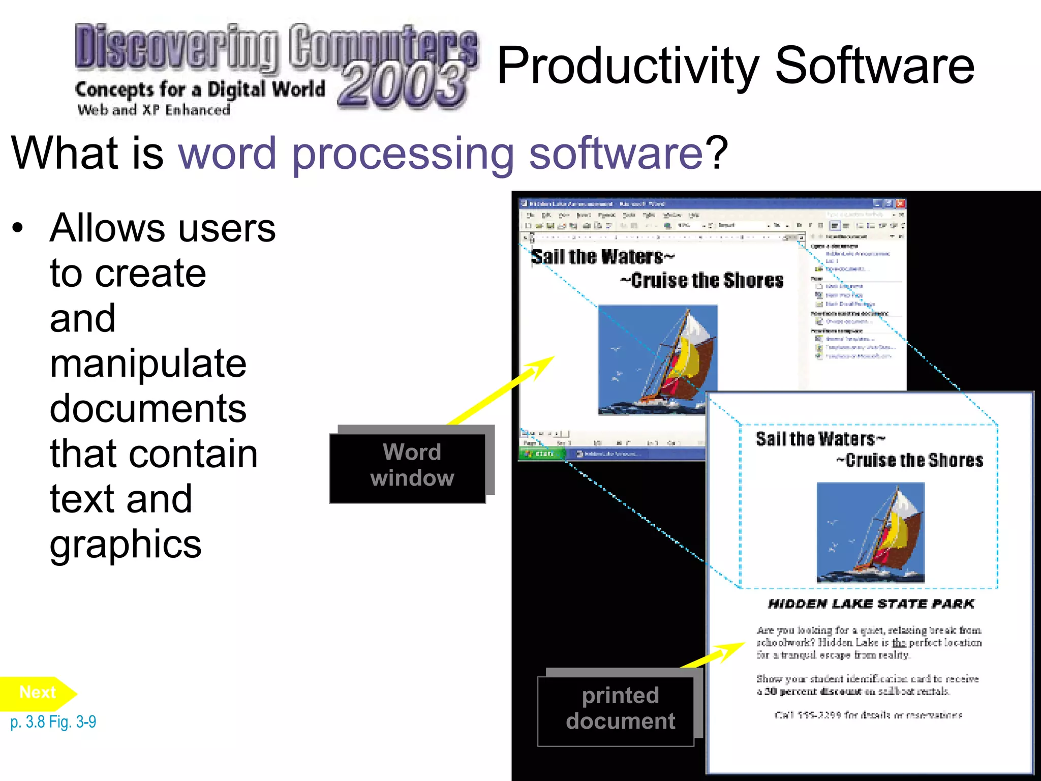 Productivity Software What is  word processing software ? Allows users to create and manipulate documents that contain text and graphics p. 3.8 Fig. 3-9 Next printed document Word window 