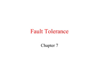 Fault Tolerance
Chapter 7
 