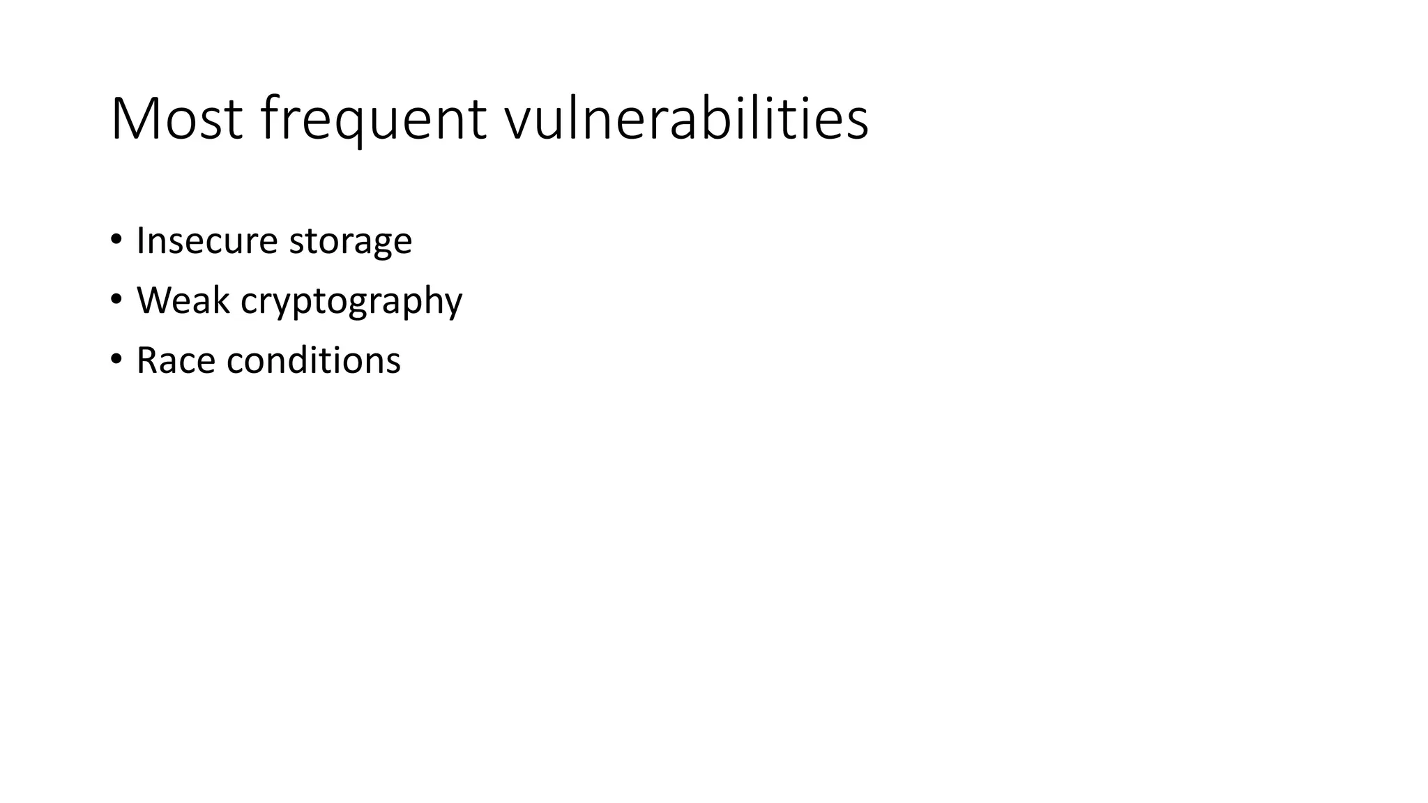 Most frequent vulnerabilities
• Insecure storage
• Weak cryptography
• Race conditions
 