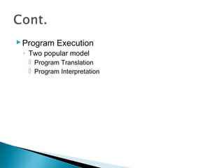 Program Execution
◦ Two popular model
 Program Translation
 Program Interpretation
 