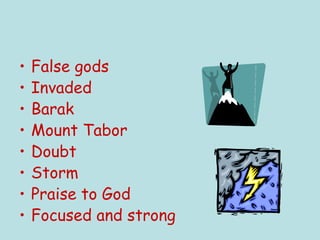 False gods Invaded Barak Mount Tabor Doubt Storm Praise to God Focused and strong 