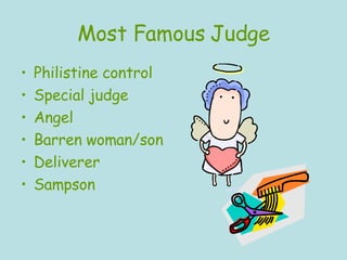 Most Famous Judge Philistine control Special judge Angel Barren woman/son Deliverer Sampson 