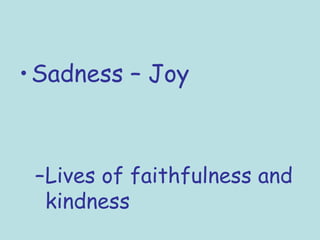 Sadness – Joy Lives of faithfulness and kindness 
