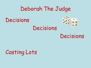 Deborah The Judge Decisions    Decisions Decisions Casting Lots 