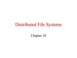 Distributed File Systems
Chapter 10
 