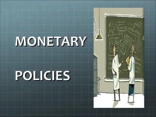 MONETARY

POLICIES
 