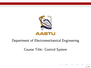 Department of Electromechanical Engineering
Course Title: Control System
1 / 14
 
