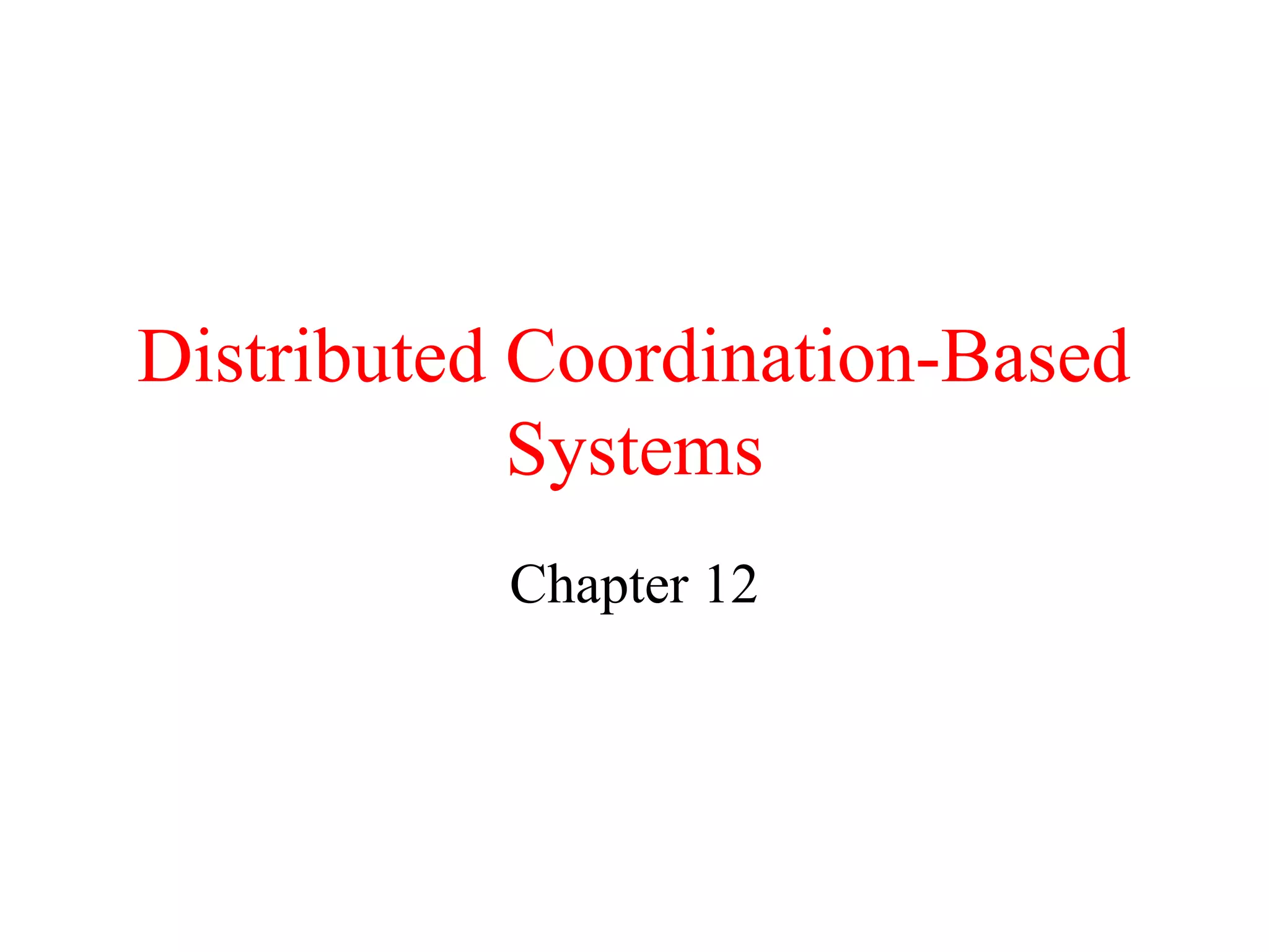 Distributed Coordination-Based
Systems
Chapter 12
 