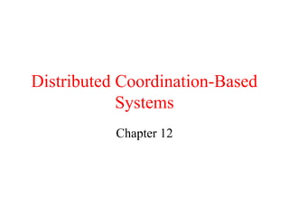 Distributed Coordination-Based
Systems
Chapter 12
 