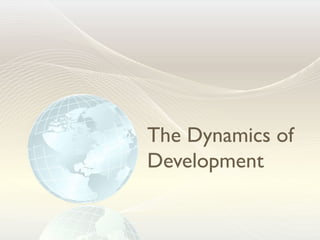 The Dynamics of
Development
 