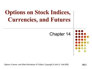 Options on Stock Indices, Currencies, and Futures Chapter 14 