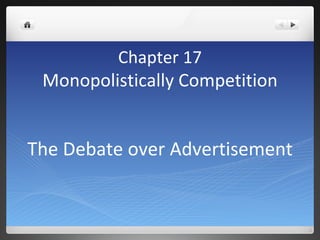 Chapter 17 Monopolistically Competition The Debate over Advertisement 