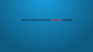 Factors influencing the adoption process