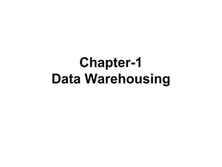 Chapter-1
Data Warehousing
 