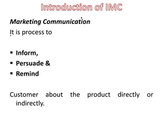 .
Basically it is Voice of the Company.
.

Marketing Communication gives the answer of
  all question like
• Why
• Where
•...