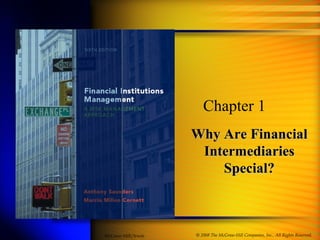 Why Are FinancialWhy Are Financial
IntermediariesIntermediaries
Special?Special?
Chapter 1
© 2008 The McGraw-Hill Companies, Inc., All Rights Reserved.McGraw-Hill/Irwin
 