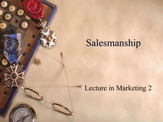 Salesmanship



Lecture in Marketing 2
 