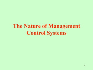 1
The Nature of Management
Control Systems
 