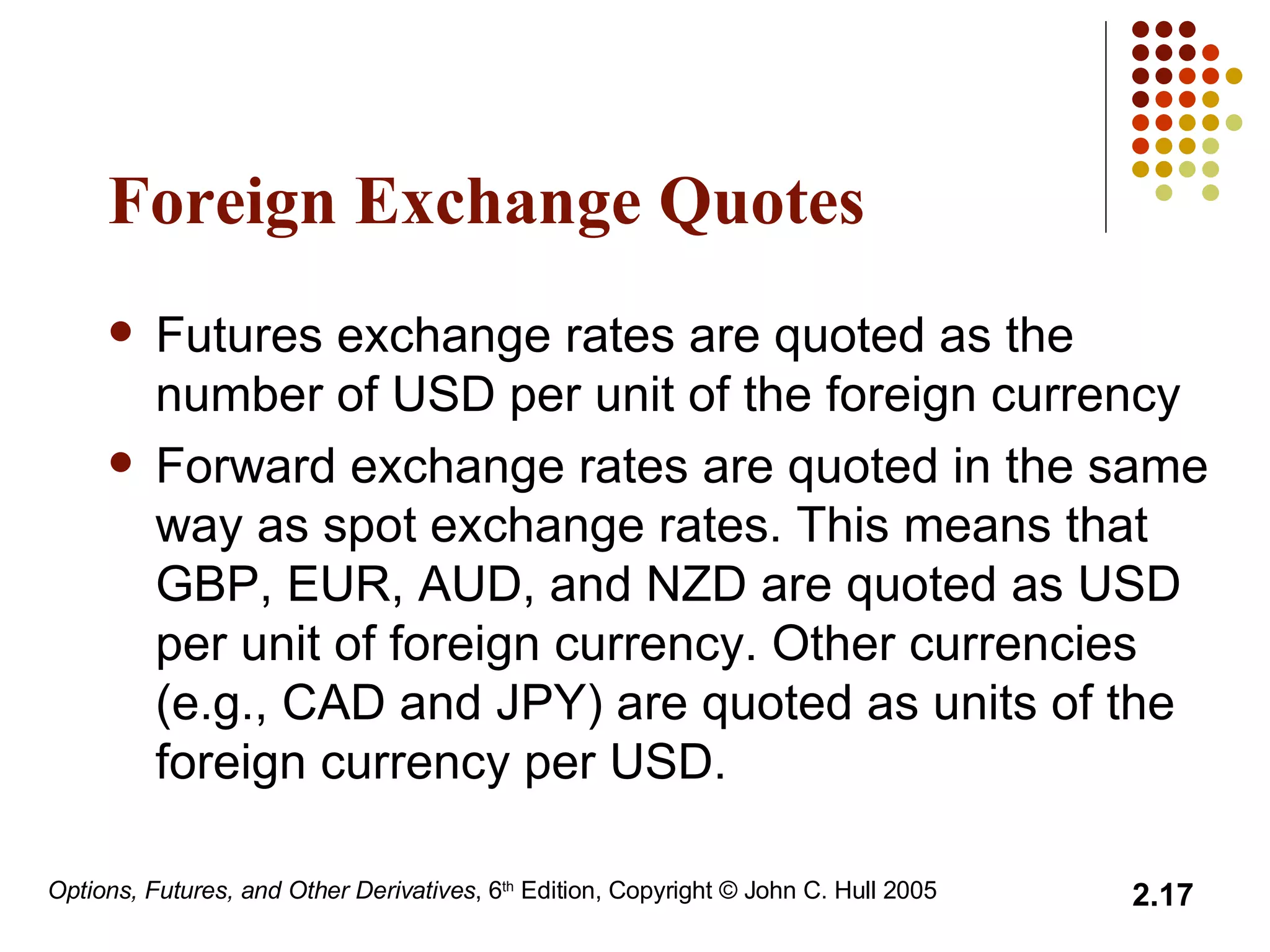 Foreign Exchange Quotes Futures exchange rates are quoted as the number of USD per unit of the foreign currency Forward exchange rates are quoted in the same way as spot exchange rates. This means that GBP, EUR, AUD, and NZD are quoted as USD per unit of foreign currency. Other currencies (e.g., CAD and JPY) are quoted as units of the foreign currency per USD. 