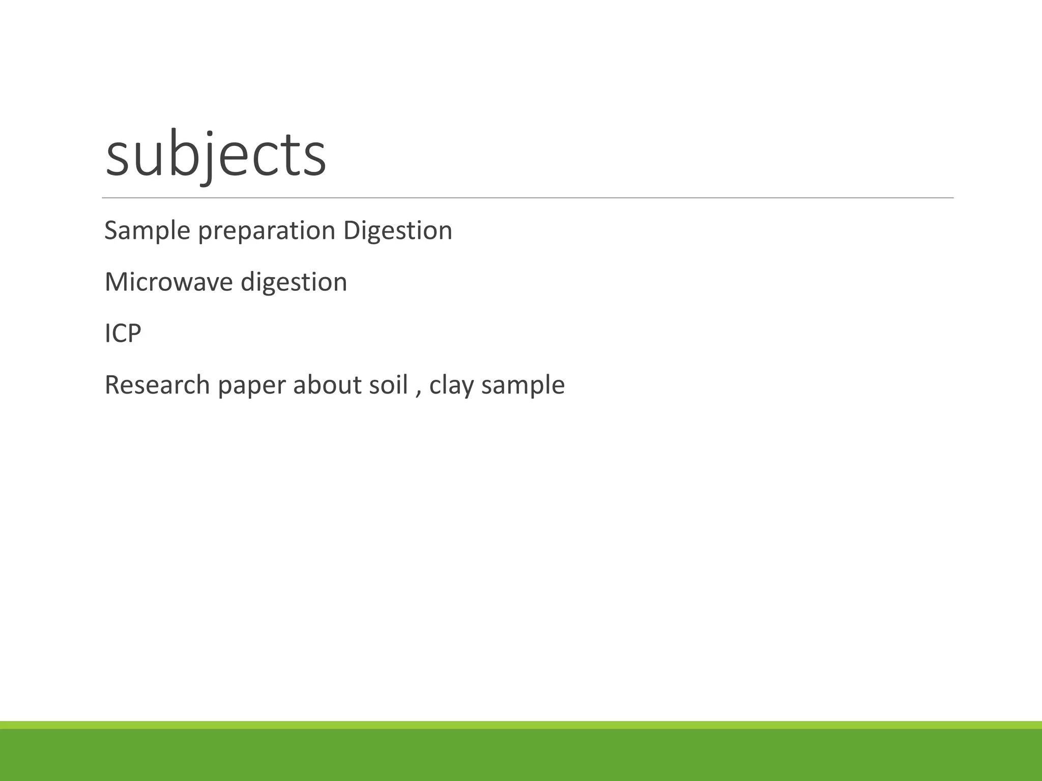 subjects
Sample preparation Digestion
Microwave digestion
ICP
Research paper about soil , clay sample
 
