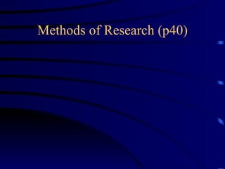 Methods of Research (p40) 