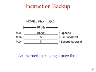 47
Instruction Backup
An instruction causing a page fault
 