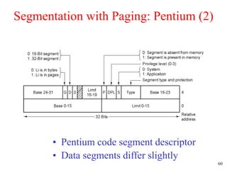 60
Segmentation with Paging: Pentium (2)
• Pentium code segment descriptor
• Data segments differ slightly
 