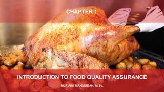 CHAPTER 1
INTRODUCTION TO FOOD QUALITY ASSURANCE
NUR AINI MAHMUDAH, M.Sc.
 
