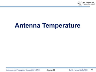 Antennas and Propagation Course (5801437-3) Chapter 03 By Dr. Hamza KAOUACH 180
Antenna Temperature
 
