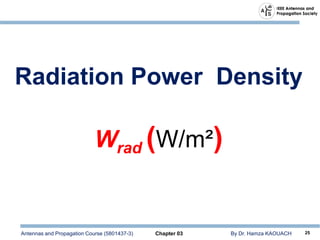 Antennas and Propagation Course (5801437-3) Chapter 03 By Dr. Hamza KAOUACH 25
Radiation Power Density
Wrad (W/m²)
 