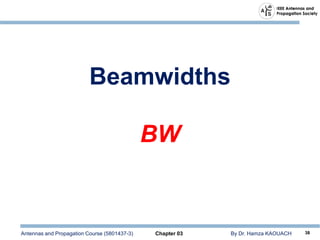 Antennas and Propagation Course (5801437-3) Chapter 03 By Dr. Hamza KAOUACH 38
Beamwidths
BW
 