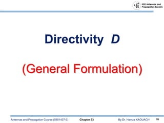 Antennas and Propagation Course (5801437-3) Chapter 03 By Dr. Hamza KAOUACH 59
Directivity D
(General Formulation)
 