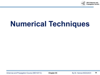 Antennas and Propagation Course (5801437-3) Chapter 03 By Dr. Hamza KAOUACH 80
Numerical Techniques
 