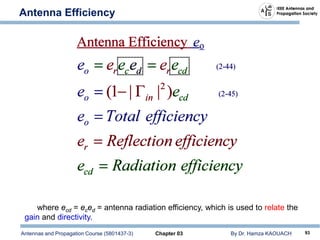 Antennas and Propagation Course (5801437-3) Chapter 03 By Dr. Hamza KAOUACH 93
Antenna Efficiency
where ecd = eced = antenna radiation efficiency, which is used to relate the
gain and directivity.
 