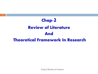 Chap-2
Review of Literature
And
Theoretical Framework In Research
1
Chap-2 Review of Litrature
 