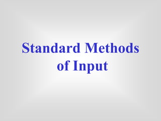 Standard Methods
of Input
 