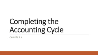 Completing the
Accounting Cycle
CHAPTER 4
 