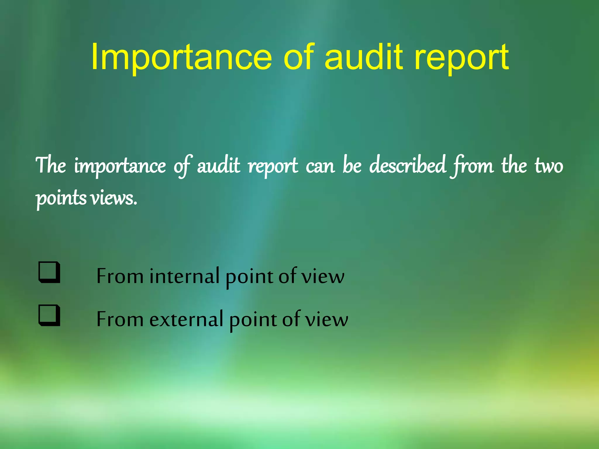 Importance of audit report
The importance of audit report can be described from the two
points views.
 Frominternal pointofview
 Fromexternalpointof view
 
