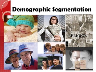 Demographic Segmentation
 