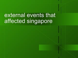 external events that affected singapore 