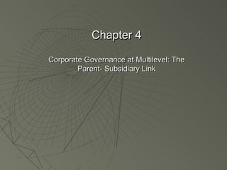 Chapter 4

Corporate Governance at Multilevel: The
        Parent- Subsidiary Link
 