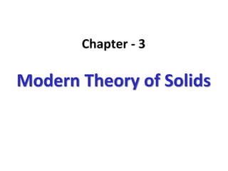 Chapter - 3
Modern Theory of Solids
 