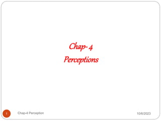 Chap-4
Perceptions
10/6/2023
1 Chap-4 Perception
 
