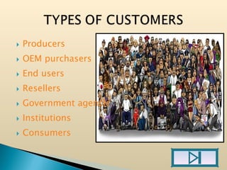    Producers
   OEM purchasers
   End users
   Resellers
   Government agencies
   Institutions
   Consumers
 