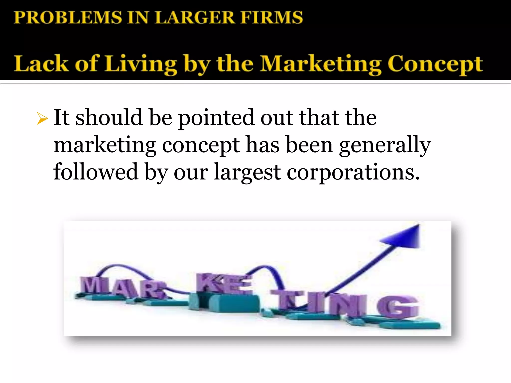 It should
          be pointed out that the
 marketing concept has been generally
 followed by our largest corporations.
 