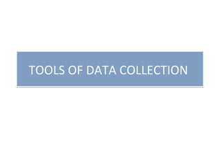 TOOLS OF DATA COLLECTIONTOOLS OF DATA COLLECTION
 